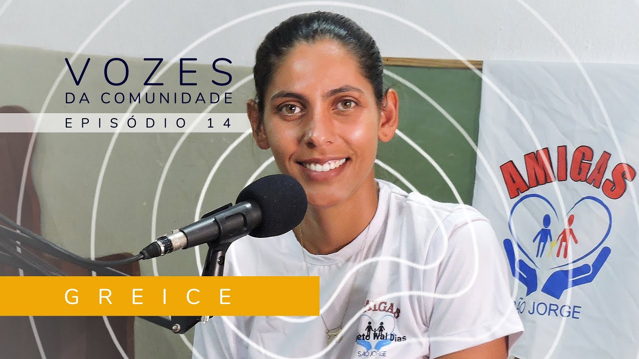 GREICE - Vozes da Comunidade #14 As vivências não contadas do São Jorge