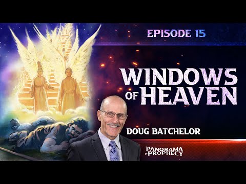 Panorama of Prophecy: "Windows of Heaven" | Doug Batchelor