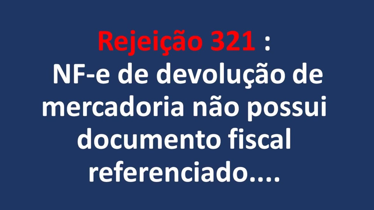 Rejeição 321  NF-e de devolução de mercadoria não possui documento fiscal referenciado....