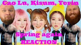 Cao Lu(차오루), Kisum(키썸), Yerin(예린) _ Spring again(왜 또 봄이야) REACTION