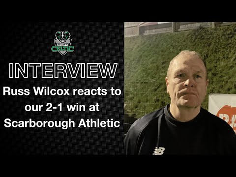 Post-Match Reaction: Russ Wilcox vs Scarborough Athletic (A)