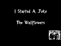 The Wallflowers - I Started A Joke (Lyrics)