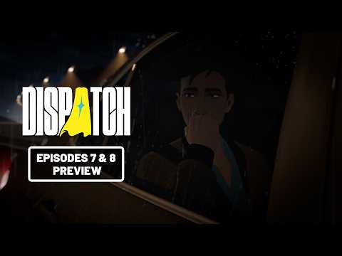 Dispatch | Episodes 7 & 8 Preview