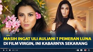 Download lagu Masih Ingat Uli Auliani ? Pemeran Luna di Film Virgin, Ini Kabarnya Sekarang mp3