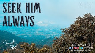 Seek Him Always | Conecting With God | Dr Suma Jogi