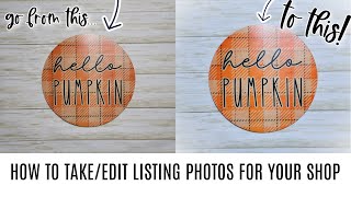 How to Take and Edit Listing Photos for Your Etsy Shop
