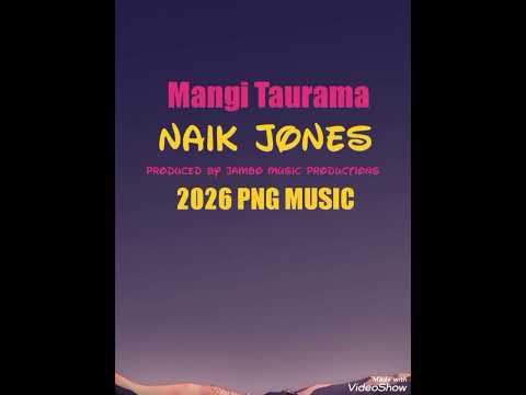 Mangi Taurama (Naik Jones) 2026 PNG MUSIC 