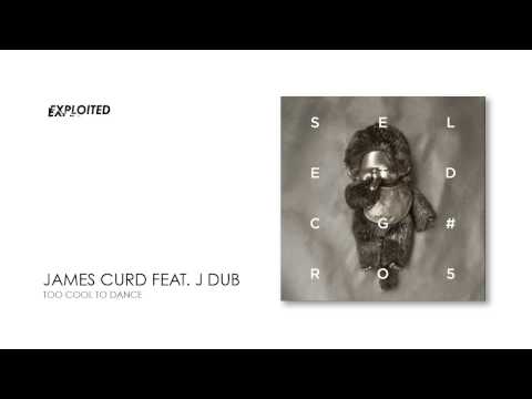 James Curd Feat J Dub - Too Cool to dance | Exploited