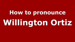 How to pronounce Willington Ortiz