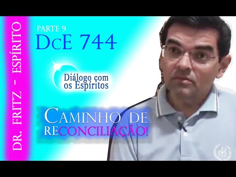 Parte 9 - DcE 744 (Caminho de RECONCILIAÇÃO!)   Entidade Dr  Fritz   Médium Roberto Barbosa