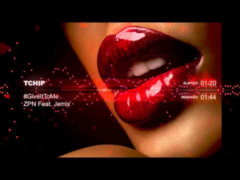 ZPN (Feat. Jemix) - TCHIP - #GiveItToMe (AUDIO)
