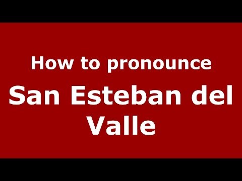 How to pronounce San Esteban del Valle (Spanish/Spain) - PronounceNames.com