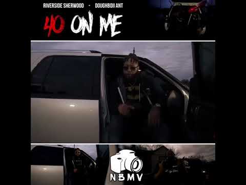 40 on me Riverside Sherwood X Doughboii Ant