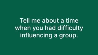 How to Answer: Tell Me About A Time When You Had Difficulty Influencing A Group in an Interview