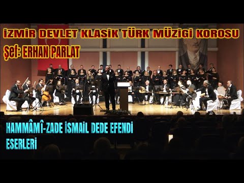 HAMMAMİZADE İSMAİL DEDE EFENDİ ESERLERİ - İZMİR DEVLET KLASİK TÜRK MÜZİĞİ KOROSU