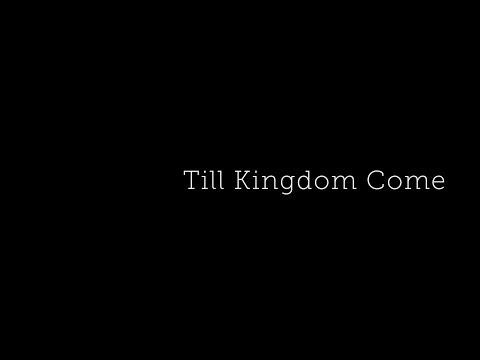 Till Kingdom Come