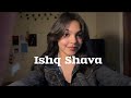 Ishq Shava Shilpa Rao Cover By Richa Soni
