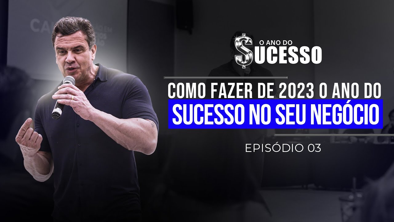 AULA 03 - Como fazer de 2023 o ANO DO SUCESSO no seu negócio!