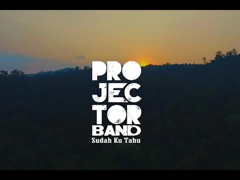 Projector Band - Sudah Ku Tahu (Official Music Video)