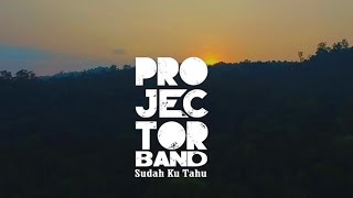 Projector Band - Sudah Ku Tahu (Official Music Video)