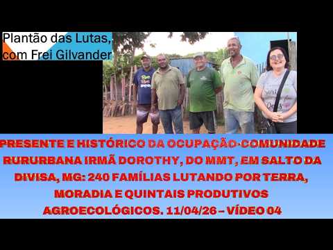 PRESENTE E HISTÓRICO DA OCUPAÇÃO-COMUNIDADE RURURBANA IRMÃ DOROTHY, EM SALTO DA DIVISA, MG. VÍDEO 04