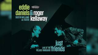 Eddie Daniels & Roger Kellaway - Just Friends: Live at the Village Vanguard (The Story)