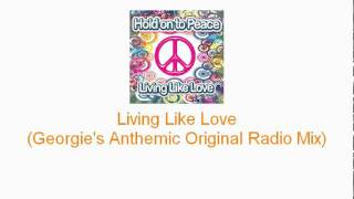 Hold on to Peace - Living Like Love (Georgie's Anthemic Original Radio Mix)