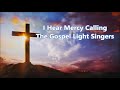 I Hear Mercy Calling ~ The Gospel Light Singers