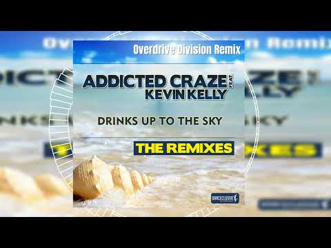 Addicted Craze feat. Kevin Kelly - Drinks Up to the Sky (Overdrive Division Remix) // HANDS UP