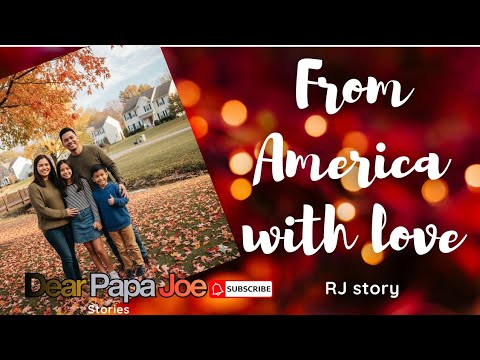 FROM AMERICA WITH LOVE | RJ STORY | DEAR PAPA JOE STORIES 