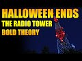 HALLOWEEN ENDS: The Radio Tower - Bold Theory