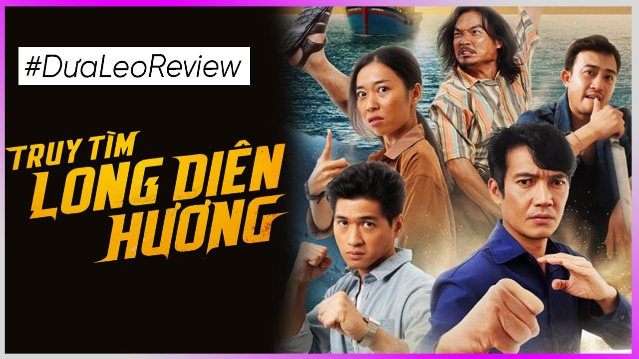 Dưa Leo review Truy tìm Long Diên Hương