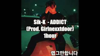 (1 hour) Sik K - ADDICT