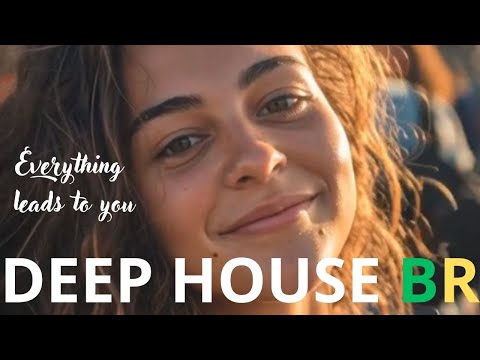 Everything leads to you DEEP HOUSE BR