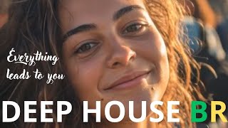 Everything leads to you DEEP HOUSE BR