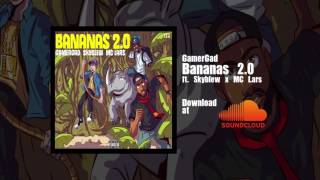 GamerGad - Bananas 2.0 ft. Skyblew and MC Lars (Audio)