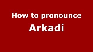 How to pronounce Arkadi