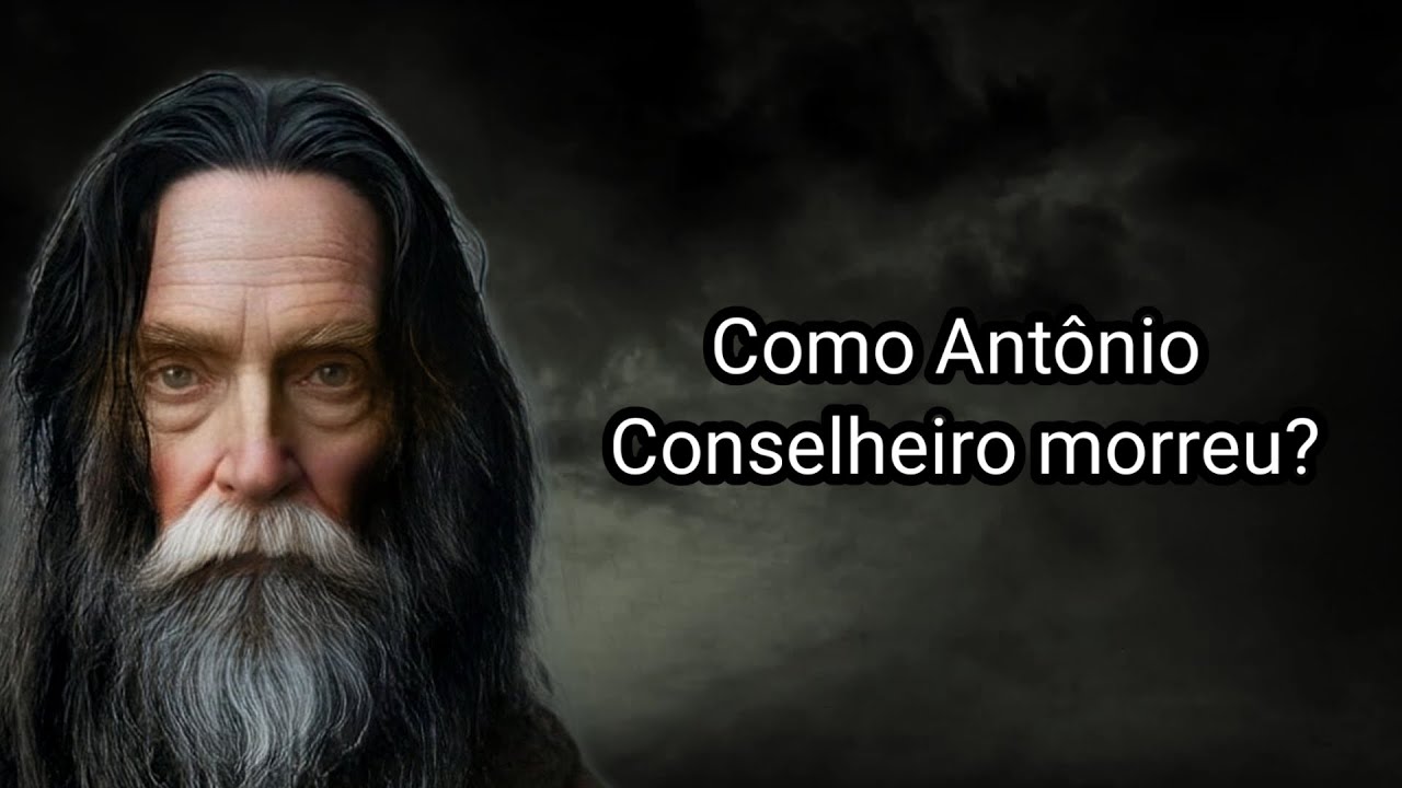 COMO ANTÔNIO CONSELHEIRO MORREU?