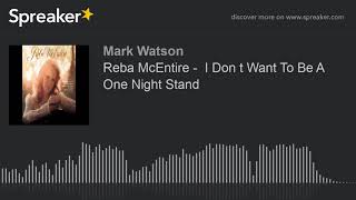 Reba McEntire -  I Don t Want To Be A One Night Stand (made with Spreaker)