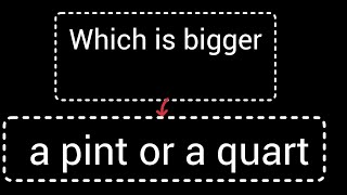 Which is bigger a pint or a quart