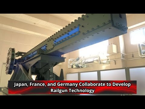 Japan, France, and Germany Collaborate to Develop Railgun Technology