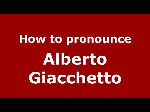 How to pronounce Alberto Giacchetto (Italian/Italy)  - PronounceNames.com