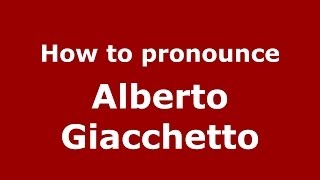 How to pronounce Alberto Giacchetto