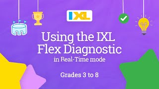 IXL for students: Using the IXL Flex Diagnostic in Real-Time mode for grades 3 to 8
