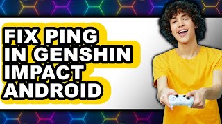 How to Fix Ping in Genshin Impact Android (only Way)
