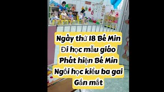 Ngày thứ 18 Bé Min đi học mẫu giáo|Phát hiện Bé Min ngồi học kiểu ba gai gắn mắt#bemin #baby #funny