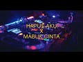 DJ HAPUS AKU TREND TIKTOK 2023 X MABUK CINTA 2023