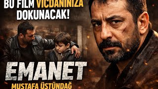 Bu Film Vicdanınıza Dokunacak  Emanet Filmi Mustafa Üstündağ
