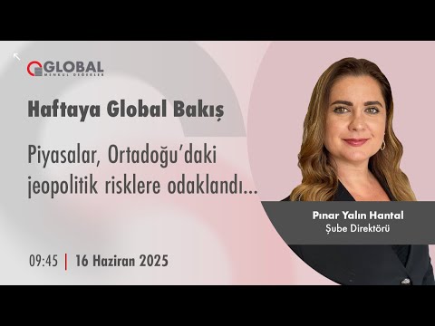 Haftaya Global Bakış | Piyasalar Ortadoğu'daki jeopolitik risklere odaklandı...