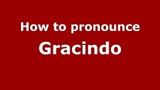 How to pronounce Gracindo